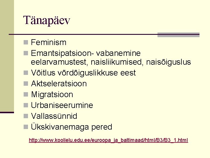 Tänapäev n Feminism n Emantsipatsioon- vabanemine eelarvamustest, naisliikumised, naisõiguslus n Võitlus võrdõiguslikkuse eest n