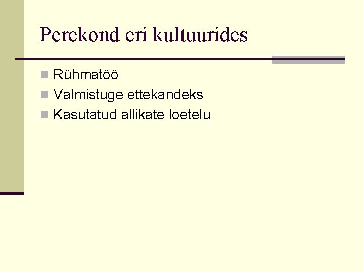 Perekond eri kultuurides n Rühmatöö n Valmistuge ettekandeks n Kasutatud allikate loetelu 