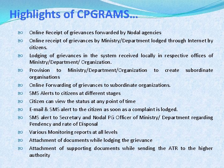 Highlights of CPGRAMS… Online Receipt of grievances forwarded by Nodal agencies Online receipt of