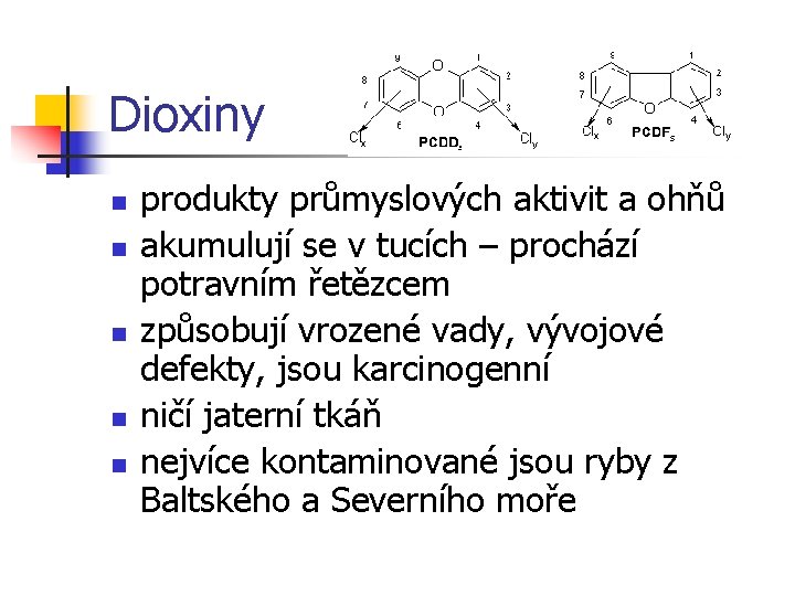 Dioxiny n n n produkty průmyslových aktivit a ohňů akumulují se v tucích –