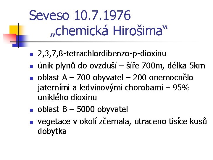 Seveso 10. 7. 1976 „chemická Hirošima“ n n n 2, 3, 7, 8 -tetrachlordibenzo-p-dioxinu