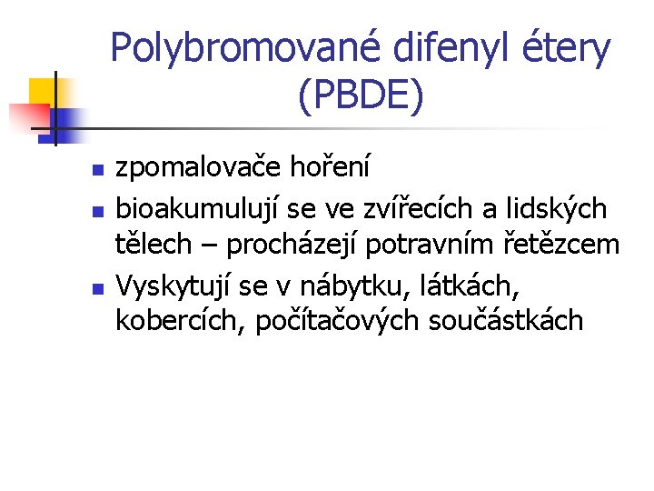 Polybromované difenyl étery (PBDE) n n n zpomalovače hoření bioakumulují se ve zvířecích a