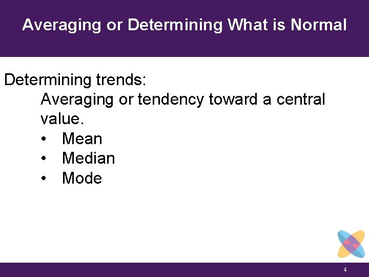 Averaging or Determining What is Normal Determining trends: Averaging or tendency toward a central