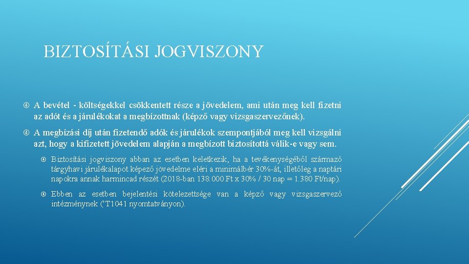 BIZTOSÍTÁSI JOGVISZONY A bevétel - költségekkel csökkentett része a jövedelem, ami után meg kell BIZTOSÍTÁSI JOGVISZONY A bevétel - költségekkel csökkentett része a jövedelem, ami után meg kell