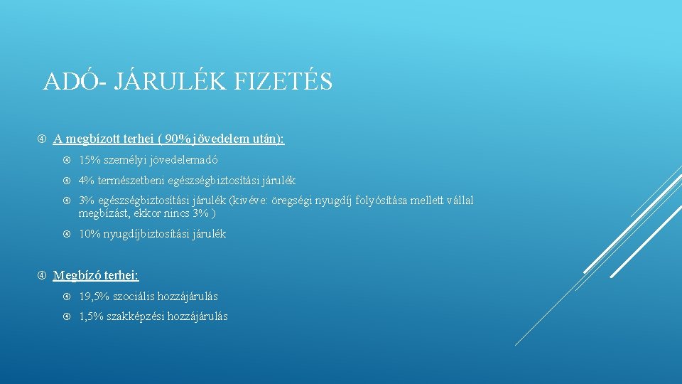 ADÓ- JÁRULÉK FIZETÉS A megbízott terhei ( 90% jövedelem után): 15% személyi jövedelemadó 4% ADÓ- JÁRULÉK FIZETÉS A megbízott terhei ( 90% jövedelem után): 15% személyi jövedelemadó 4%