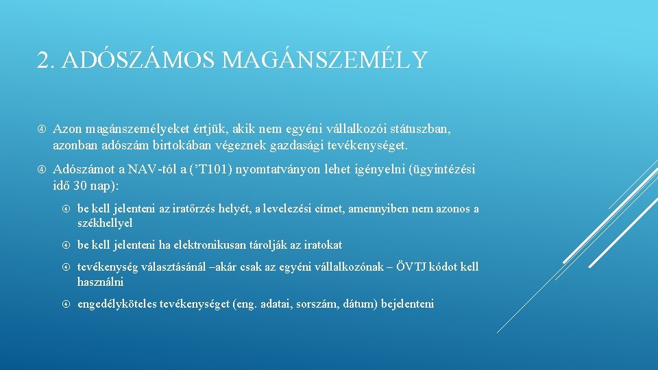 2. ADÓSZÁMOS MAGÁNSZEMÉLY Azon magánszemélyeket értjük, akik nem egyéni vállalkozói státuszban, azonban adószám birtokában 2. ADÓSZÁMOS MAGÁNSZEMÉLY Azon magánszemélyeket értjük, akik nem egyéni vállalkozói státuszban, azonban adószám birtokában
