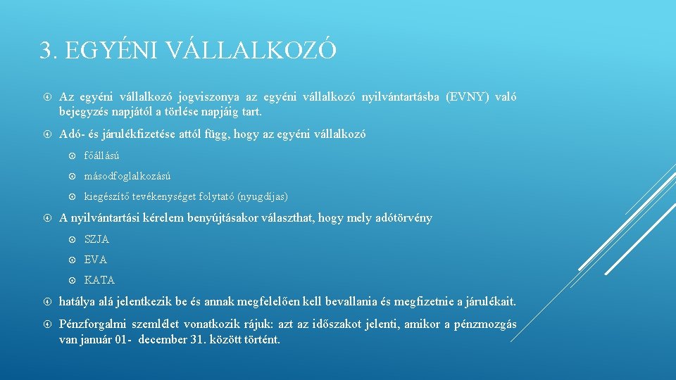 3. EGYÉNI VÁLLALKOZÓ Az egyéni vállalkozó jogviszonya az egyéni vállalkozó nyilvántartásba (EVNY) való bejegyzés 3. EGYÉNI VÁLLALKOZÓ Az egyéni vállalkozó jogviszonya az egyéni vállalkozó nyilvántartásba (EVNY) való bejegyzés
