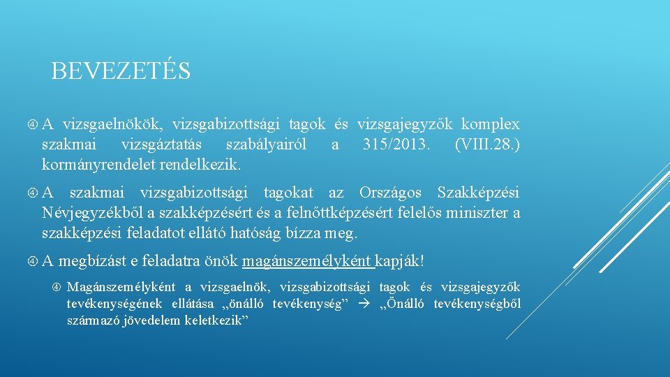 BEVEZETÉS A vizsgaelnökök, vizsgabizottsági tagok és vizsgajegyzők komplex szakmai vizsgáztatás szabályairól a 315/2013. (VIII. BEVEZETÉS A vizsgaelnökök, vizsgabizottsági tagok és vizsgajegyzők komplex szakmai vizsgáztatás szabályairól a 315/2013. (VIII.