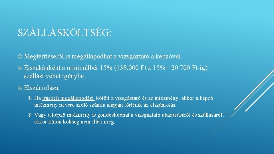SZÁLLÁSKÖLTSÉG: Megtérítéséről is megállapodhat a vizsgáztató a képzővel. Éjszakánként a minimálbér 15% (138. 000 SZÁLLÁSKÖLTSÉG: Megtérítéséről is megállapodhat a vizsgáztató a képzővel. Éjszakánként a minimálbér 15% (138. 000