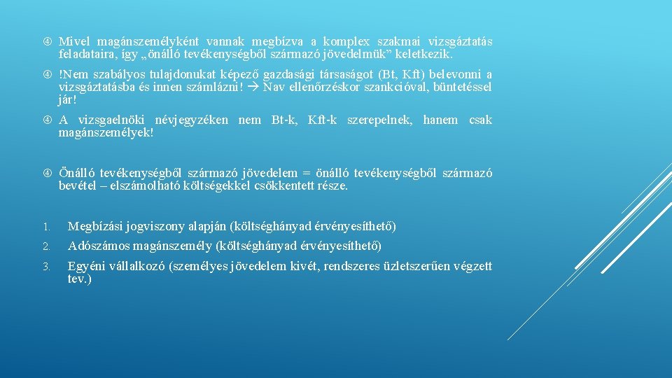 Mivel magánszemélyként vannak megbízva a komplex szakmai vizsgáztatás feladataira, így „önálló tevékenységből származó Mivel magánszemélyként vannak megbízva a komplex szakmai vizsgáztatás feladataira, így „önálló tevékenységből származó