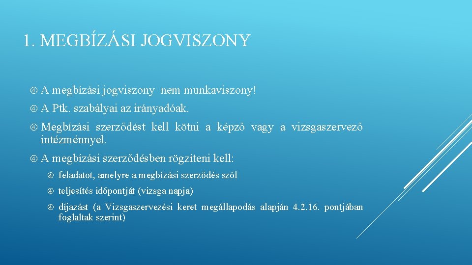 1. MEGBÍZÁSI JOGVISZONY A megbízási jogviszony nem munkaviszony! A Ptk. szabályai az irányadóak. Megbízási 1. MEGBÍZÁSI JOGVISZONY A megbízási jogviszony nem munkaviszony! A Ptk. szabályai az irányadóak. Megbízási