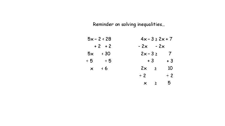 Reminder on solving inequalities… 5 x – 2 < 28 +2 +2 5 x