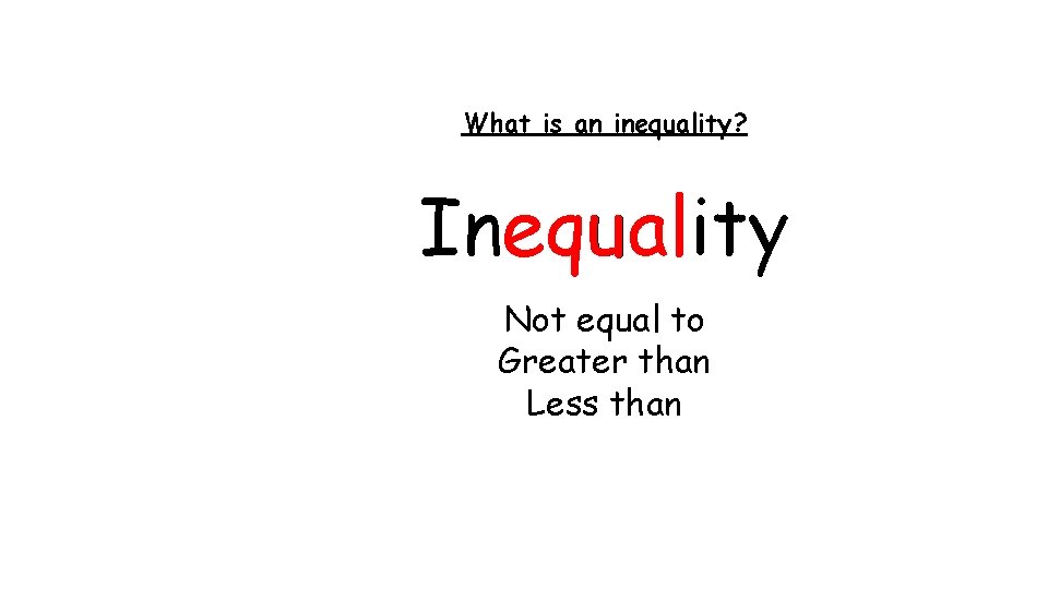 What is an inequality? Inequality Not equal to Greater than Less than 