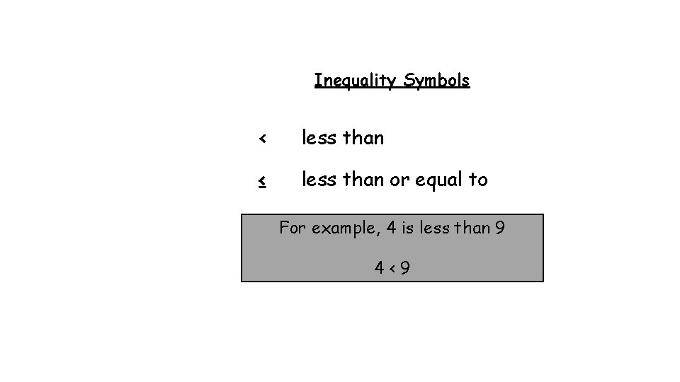Inequality Symbols < less than ≤ less than or equal to For example, 4
