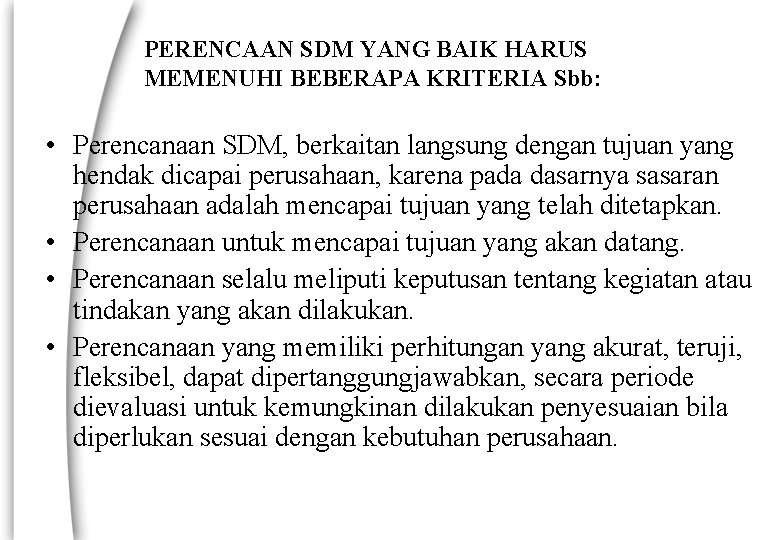 PERENCAAN SDM YANG BAIK HARUS MEMENUHI BEBERAPA KRITERIA Sbb: • Perencanaan SDM, berkaitan langsung