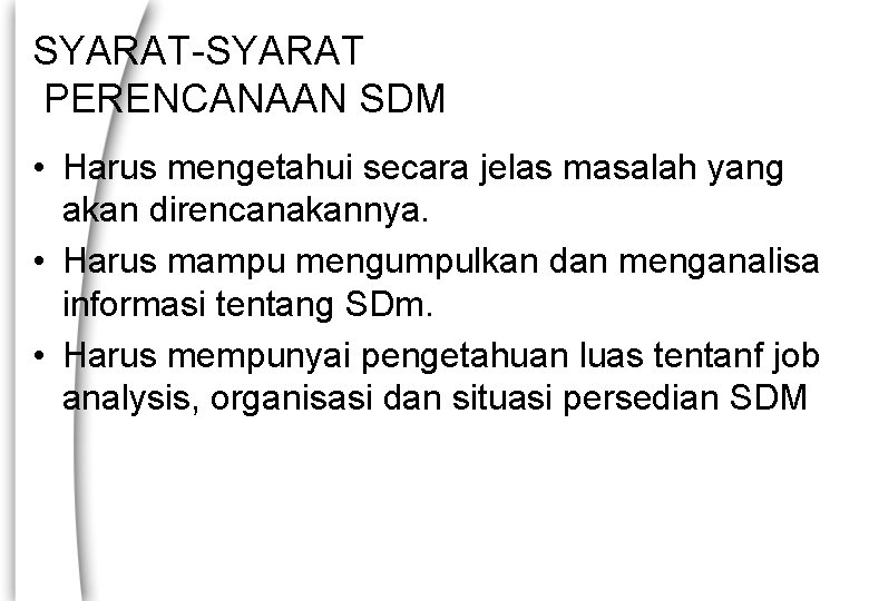 SYARAT-SYARAT PERENCANAAN SDM • Harus mengetahui secara jelas masalah yang akan direncanakannya. • Harus
