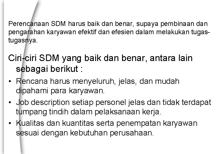 Perencanaan SDM harus baik dan benar, supaya pembinaan dan pengarahan karyawan efektif dan efesien