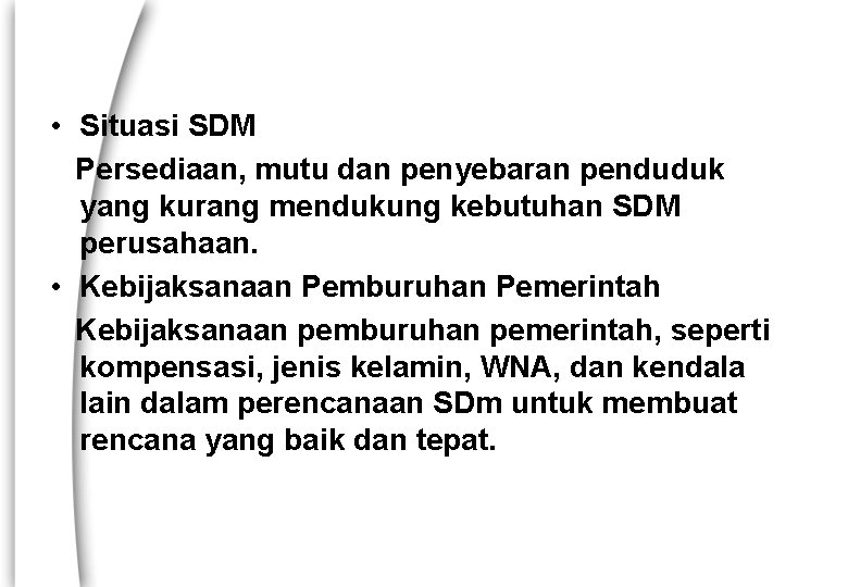  • Situasi SDM Persediaan, mutu dan penyebaran penduduk yang kurang mendukung kebutuhan SDM