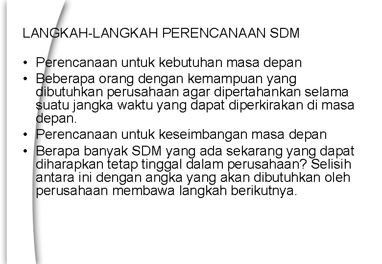 LANGKAH-LANGKAH PERENCANAAN SDM • Perencanaan untuk kebutuhan masa depan • Beberapa orang dengan kemampuan