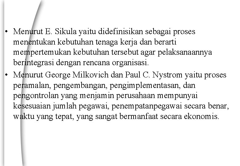  • Menurut E. Sikula yaitu didefinisikan sebagai proses menentukan kebutuhan tenaga kerja dan