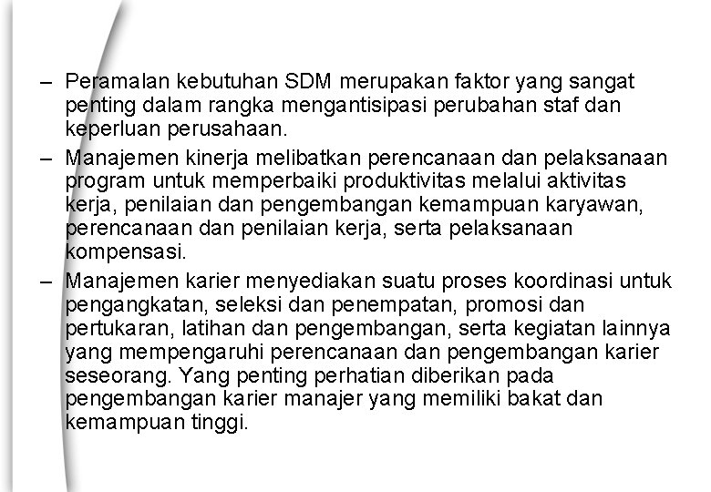 – Peramalan kebutuhan SDM merupakan faktor yang sangat penting dalam rangka mengantisipasi perubahan staf