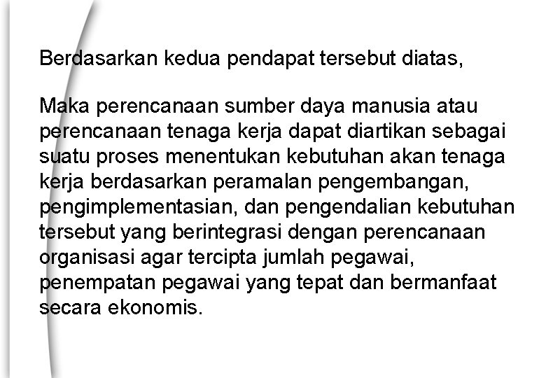 Berdasarkan kedua pendapat tersebut diatas, Maka perencanaan sumber daya manusia atau perencanaan tenaga kerja