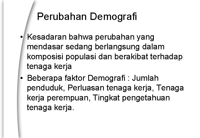 Perubahan Demografi • Kesadaran bahwa perubahan yang mendasar sedang berlangsung dalam komposisi populasi dan