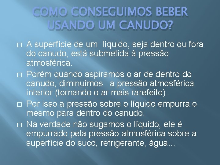COMO CONSEGUIMOS BEBER USANDO UM CANUDO? � � A superfície de um líquido, seja