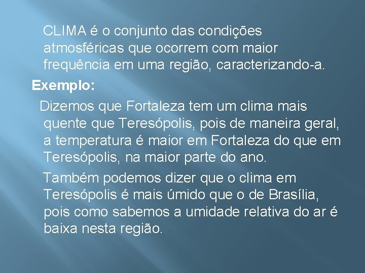  CLIMA é o conjunto das condições atmosféricas que ocorrem com maior frequência em