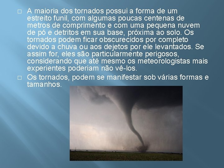 � � A maioria dos tornados possui a forma de um estreito funil, com