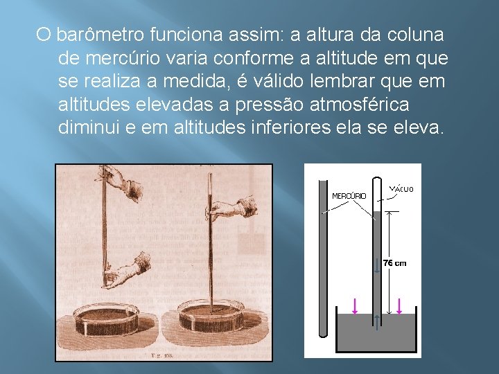 O barômetro funciona assim: a altura da coluna de mercúrio varia conforme a altitude