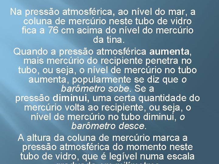 Na pressão atmosférica, ao nível do mar, a coluna de mercúrio neste tubo de