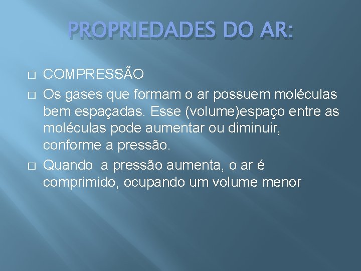 PROPRIEDADES DO AR: � � � COMPRESSÃO Os gases que formam o ar possuem