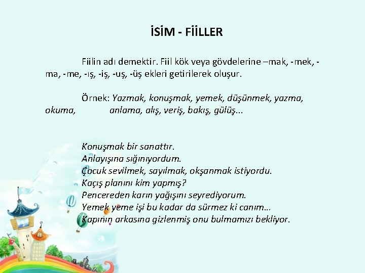 İSİM - FİİLLER Fiilin adı demektir. Fiil kök veya gövdelerine –mak, -mek, ma, -me,