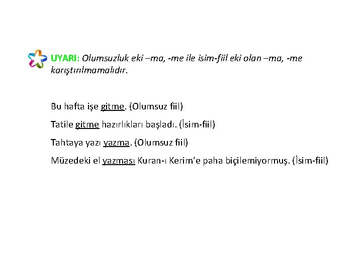 UYARI: Olumsuzluk eki –ma, -me ile isim-fiil eki olan –ma, -me karıştırılmamalıdır. Bu hafta