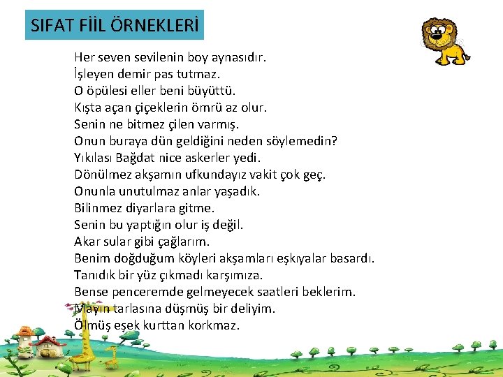 SIFAT FİİL ÖRNEKLERİ Her seven sevilenin boy aynasıdır. İşleyen demir pas tutmaz. O öpülesi