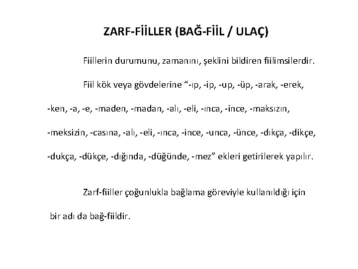 ZARF-FİİLLER (BAĞ-FİİL / ULAÇ) Fiillerin durumunu, zamanını, şeklini bildiren fiilimsilerdir. Fiil kök veya gövdelerine