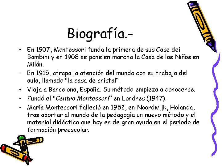 Biografía. • En 1907, Montessori funda la primera de sus Case dei Bambini y