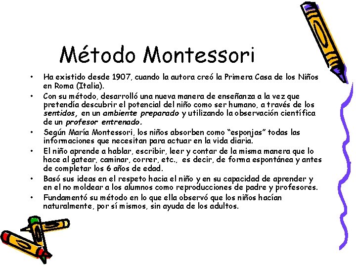 Método Montessori • • • Ha existido desde 1907, cuando la autora creó la