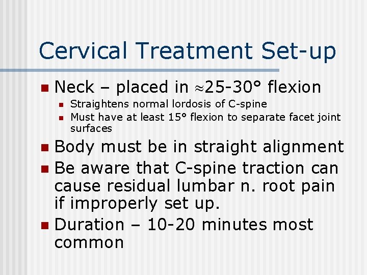 Cervical Treatment Set-up n Neck – placed in 25 -30° flexion n n Straightens