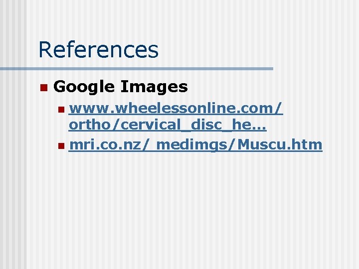 References n Google Images www. wheelessonline. com/ ortho/cervical_disc_he. . . n mri. co. nz/