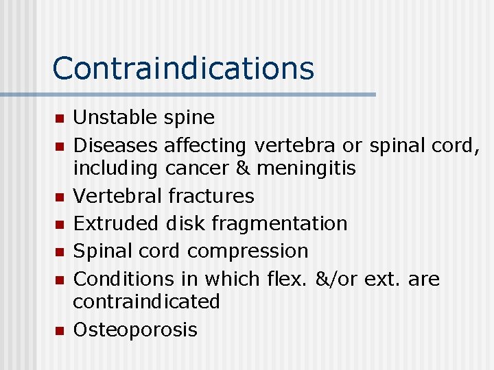 Contraindications n n n n Unstable spine Diseases affecting vertebra or spinal cord, including