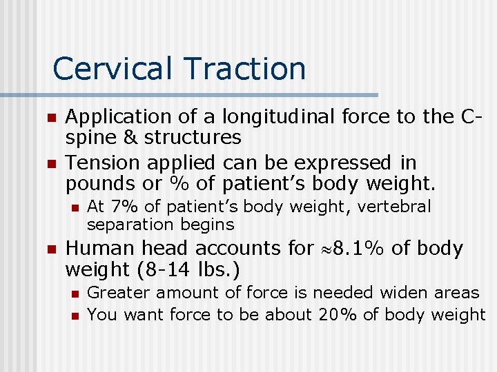 Cervical Traction n n Application of a longitudinal force to the Cspine & structures