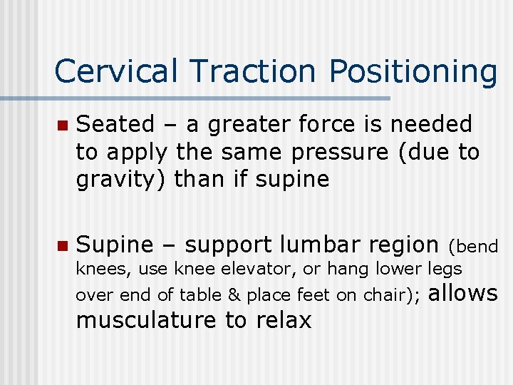 Cervical Traction Positioning n Seated – a greater force is needed to apply the