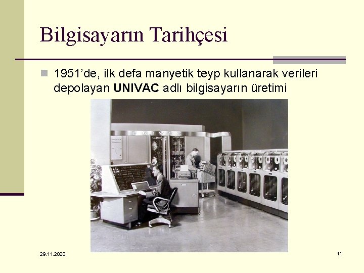 Bilgisayarın Tarihçesi n 1951’de, ilk defa manyetik teyp kullanarak verileri depolayan UNIVAC adlı bilgisayarın