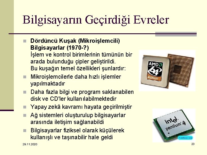 Bilgisayarın Geçirdiği Evreler n Dördüncü Kuşak (Mikroişlemcili) n n n Bilgisayarlar (1970 -? )