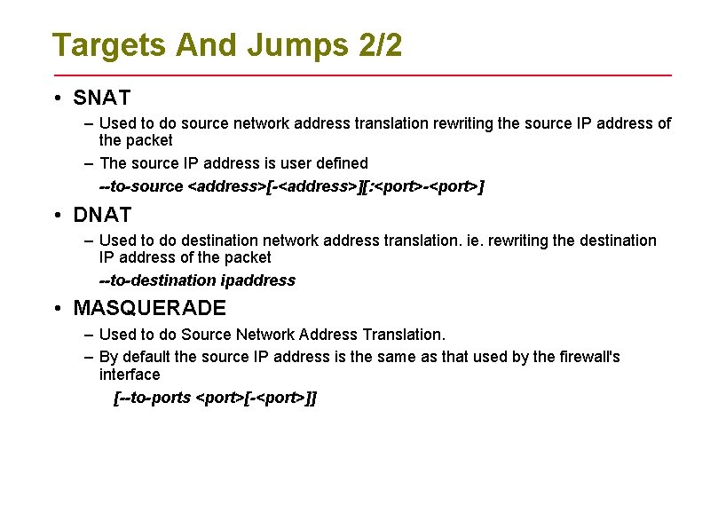 Targets And Jumps 2/2 • SNAT – Used to do source network address translation