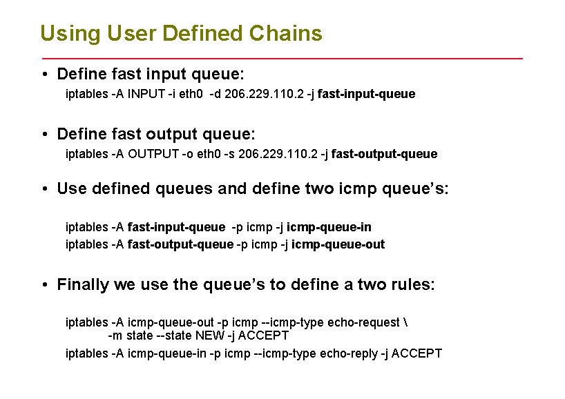 Using User Defined Chains • Define fast input queue: iptables -A INPUT -i eth