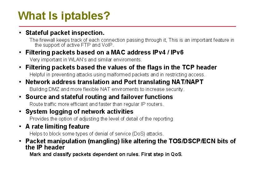 What Is iptables? • Stateful packet inspection. The firewall keeps track of each connection