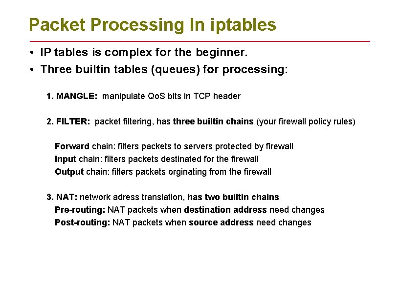 Packet Processing In iptables • IP tables is complex for the beginner. • Three